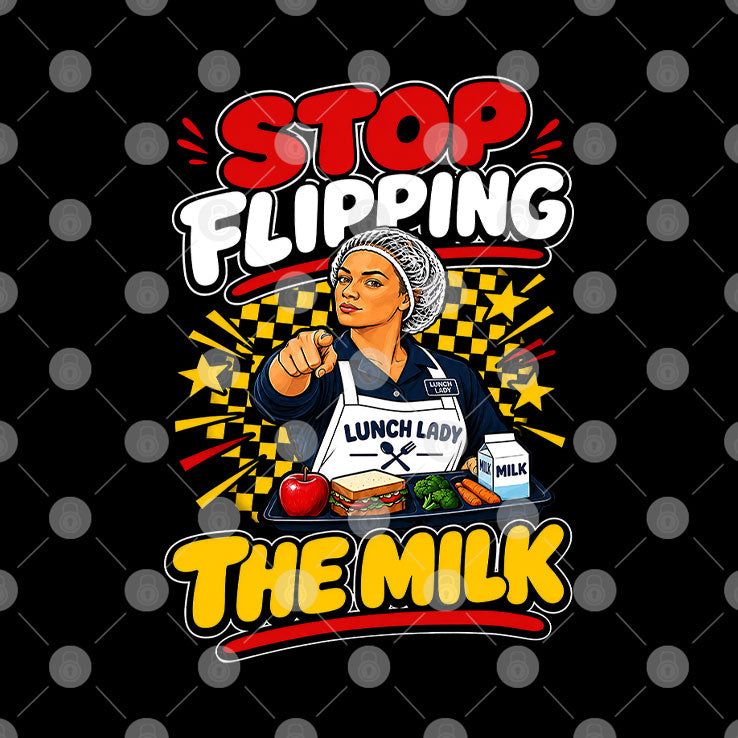 Stop Flipping The Milk Lunch Lady Cafeteria Worker T Shirt