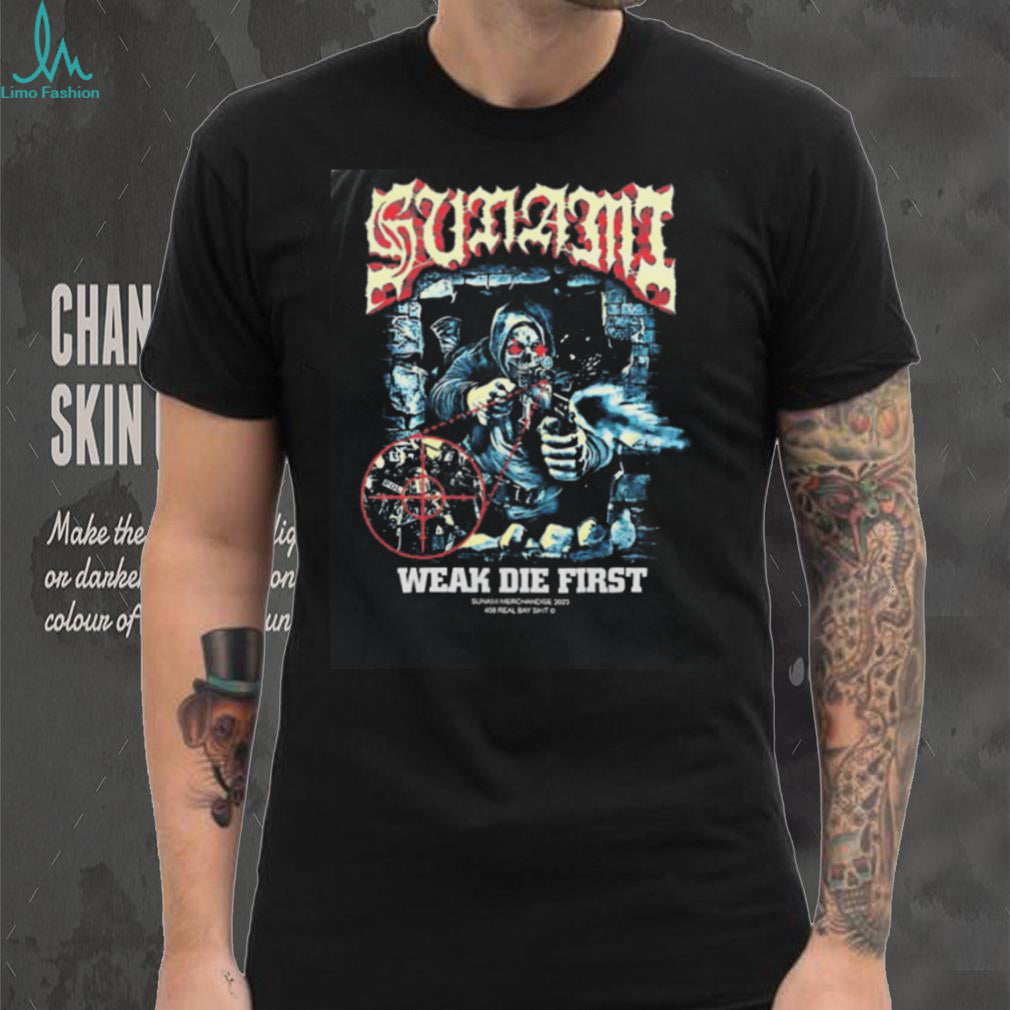 Sunami Weak Die First 408 Real Bay Shit shirt