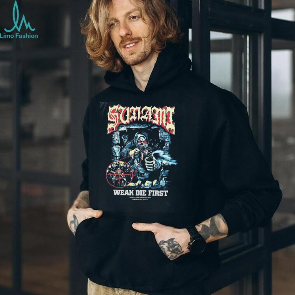 Sunami Weak Die First 408 Real Bay Shit shirt