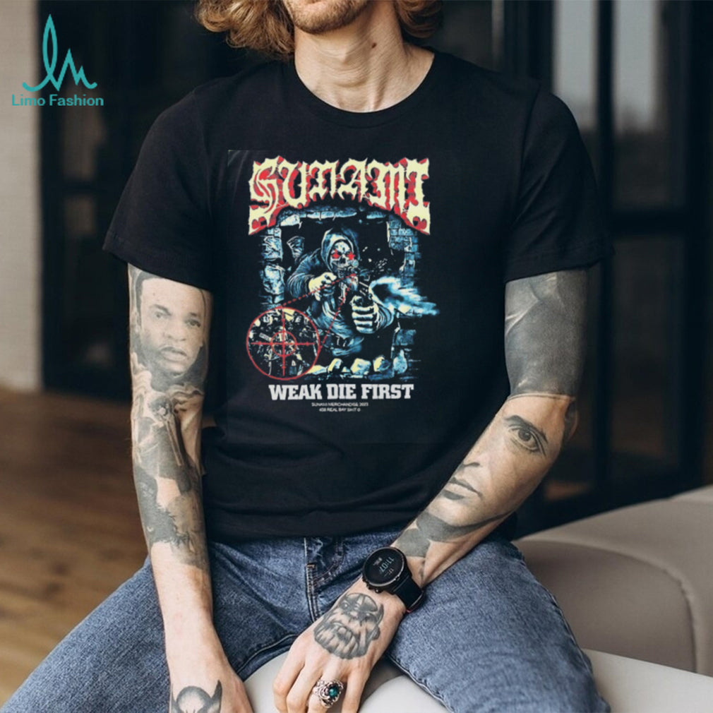 Sunami Weak Die First 408 Real Bay Shit shirt