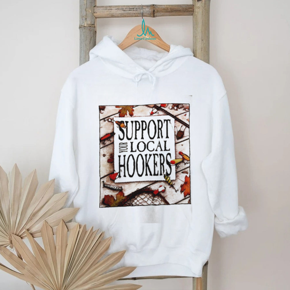 Support Your Local Hookers fishing angler shirt