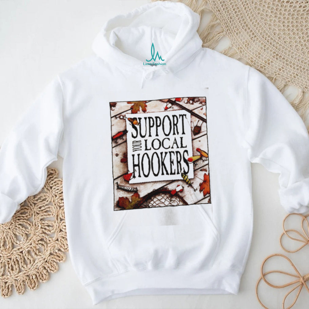 Support Your Local Hookers fishing angler shirt