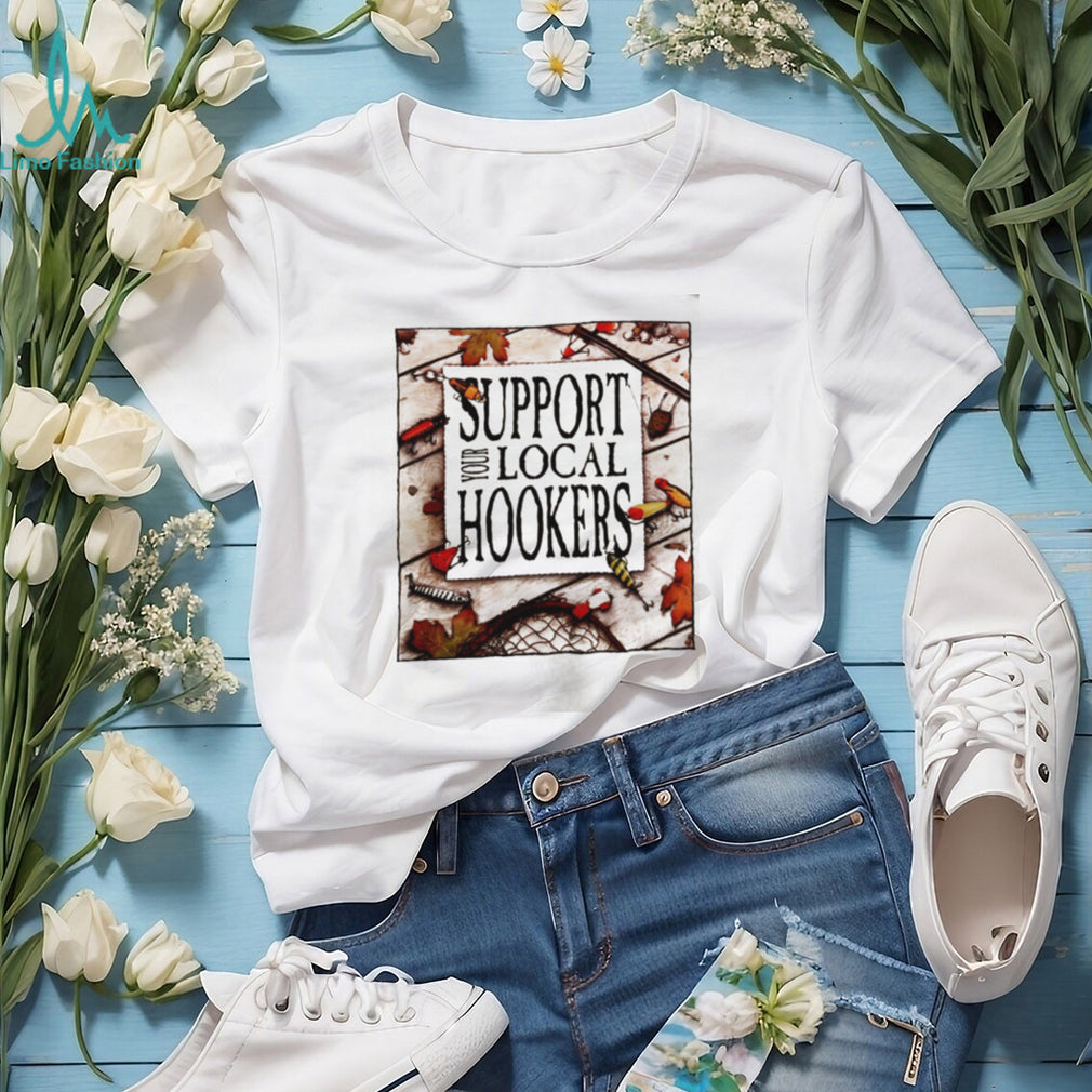 Support Your Local Hookers fishing angler shirt
