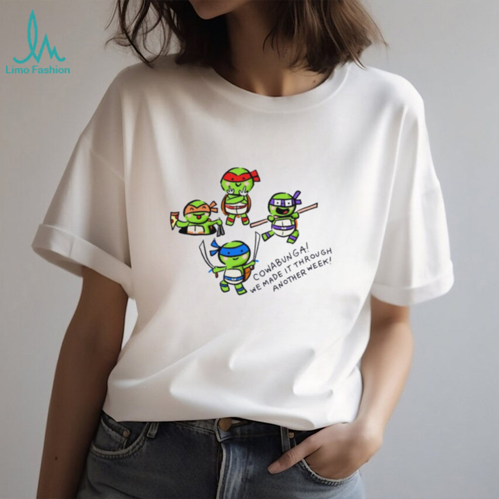 Teenage Mutant Ninja Turtles Cowabunga We Made It Through Another Week shirt