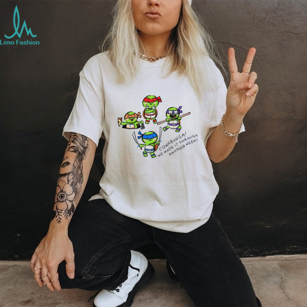 Teenage Mutant Ninja Turtles Cowabunga We Made It Through Another Week shirt