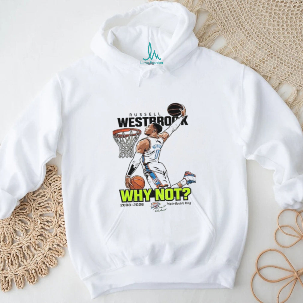 Thank You Russell Westbrook Basketball Why not triple double king 2008 2026 shirt