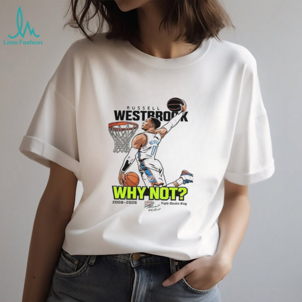 Thank You Russell Westbrook Basketball Why not triple double king 2008 2026 shirt