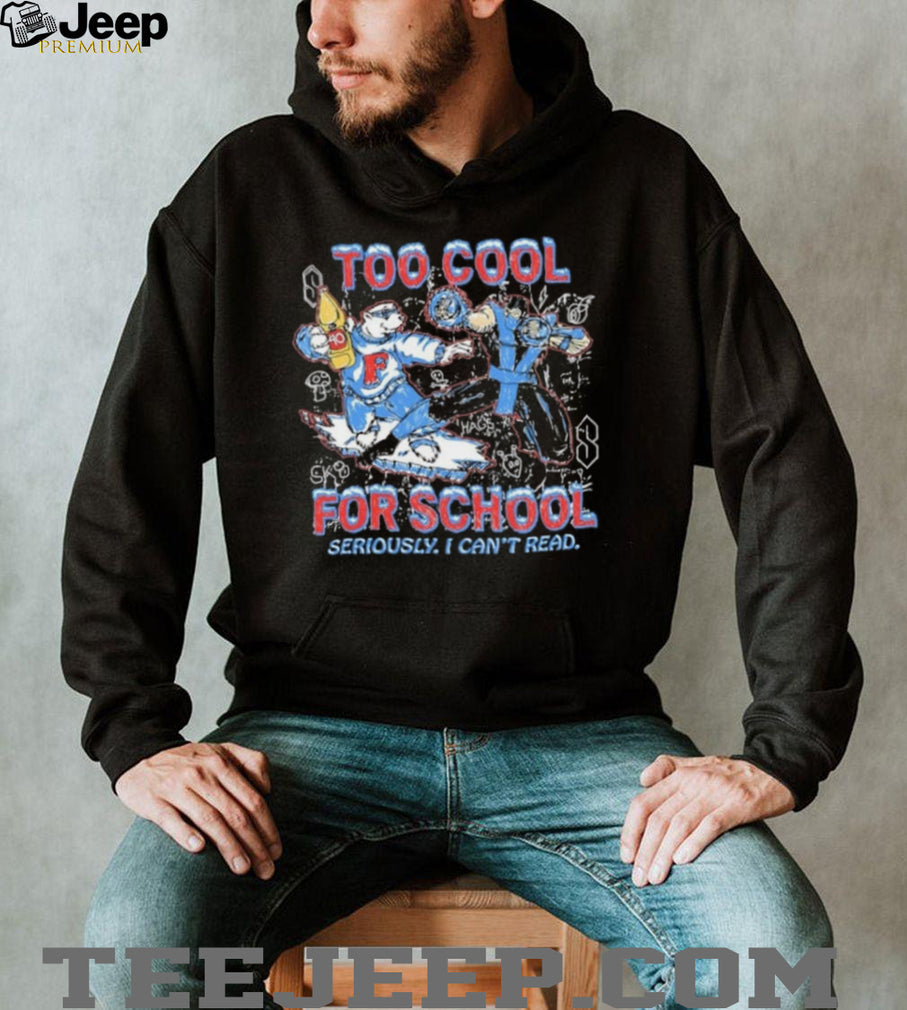 Too Cool for School Seriously I Can’t Read Shirt