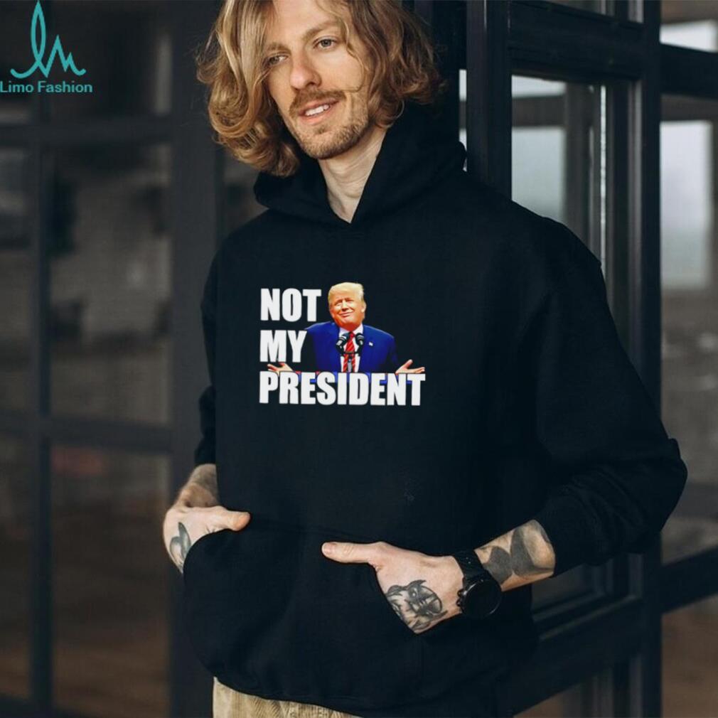 Trump Is Not My President shirt