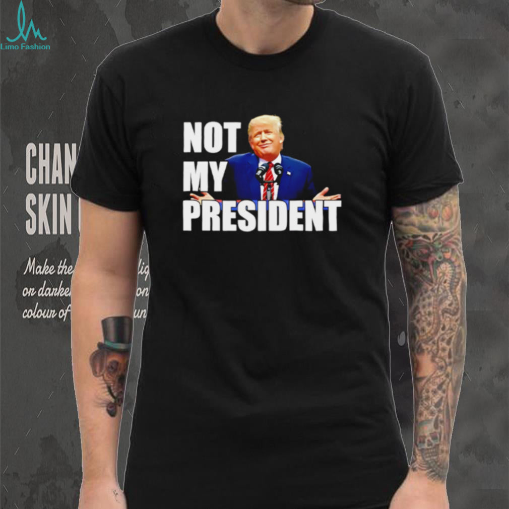 Trump Is Not My President shirt
