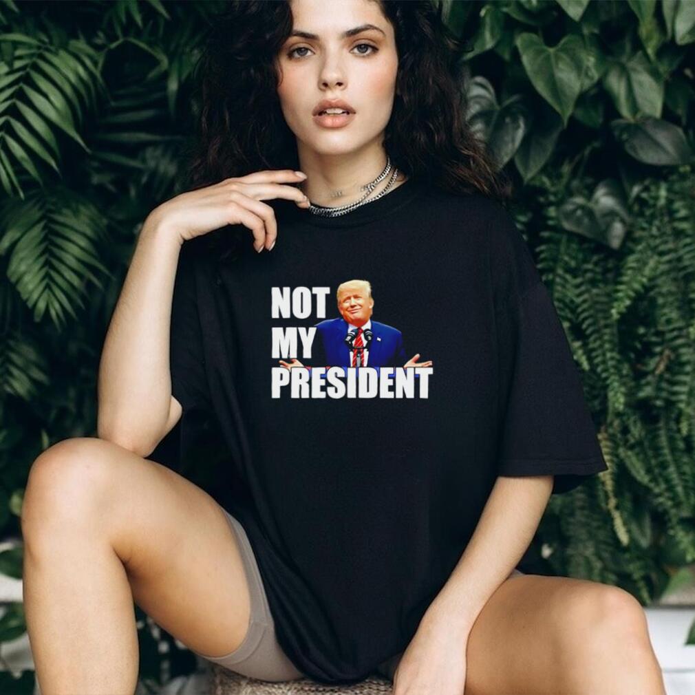 Trump Is Not My President shirt