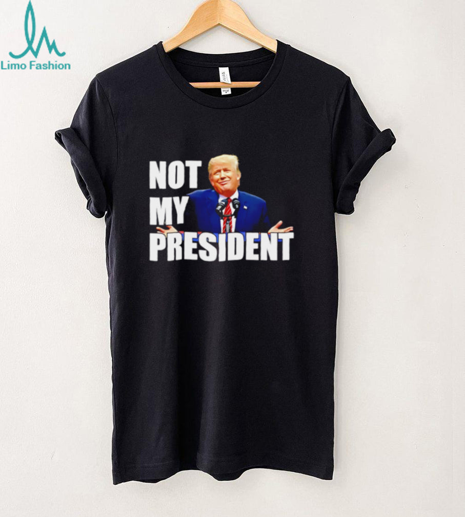 Trump Is Not My President shirt