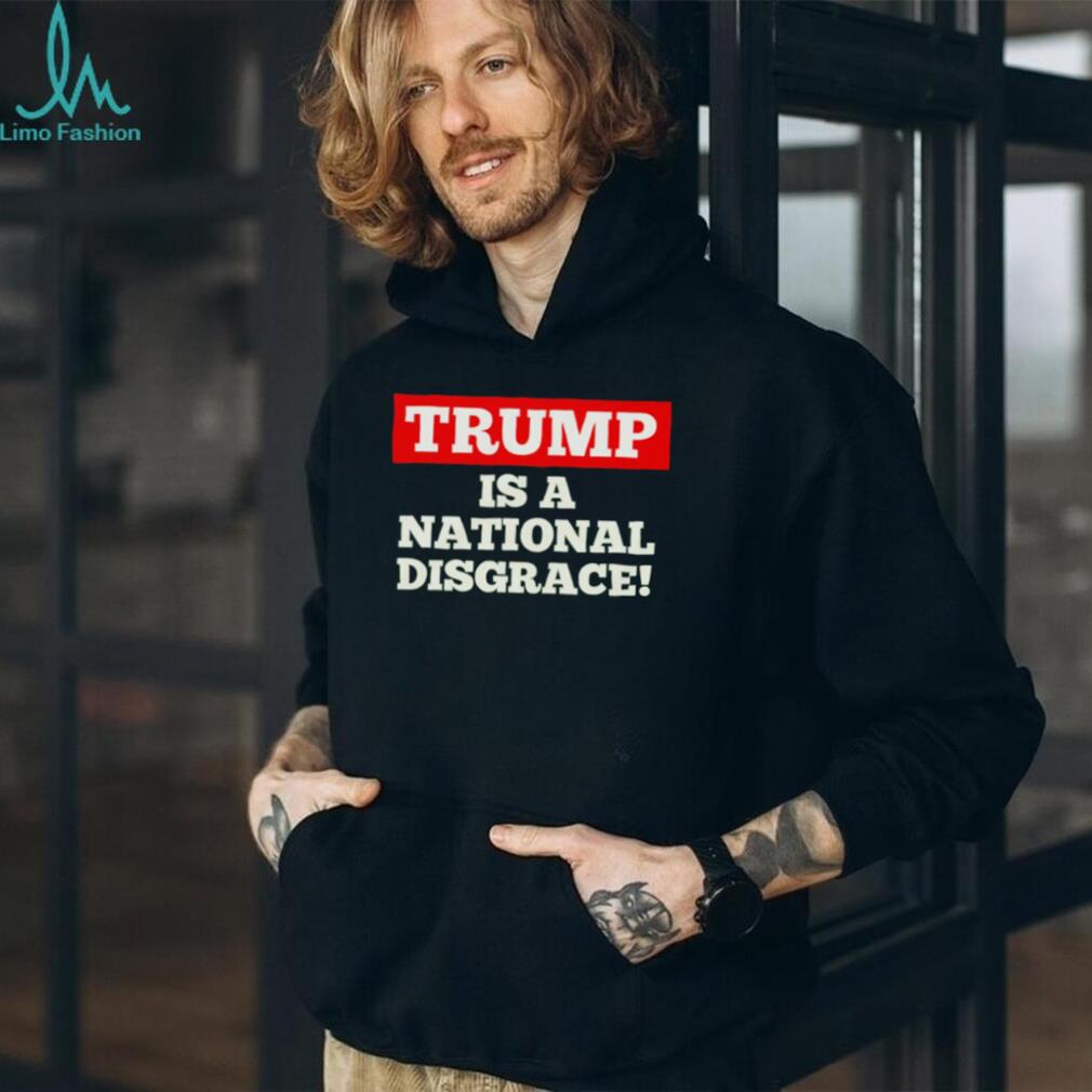 Trump Is a National Disgrace Political shirt