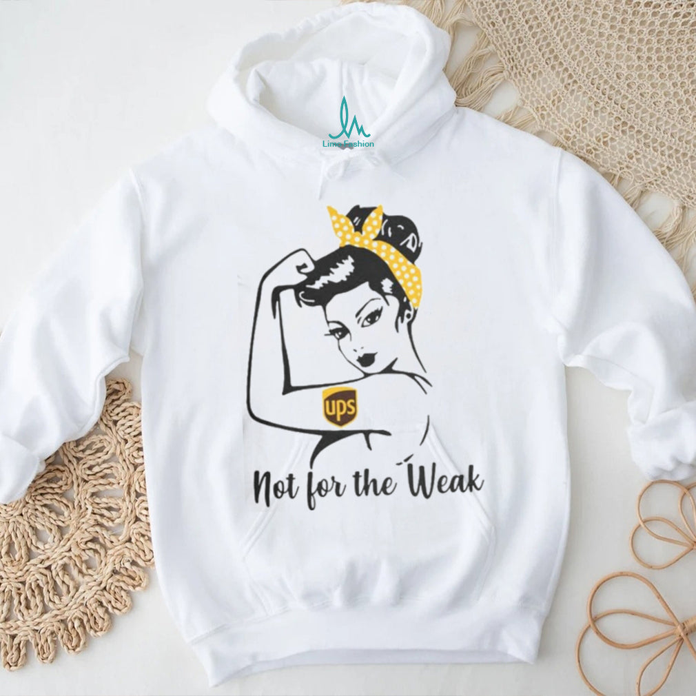 UPS Rosie The Riveter Not For The Weak Shirt