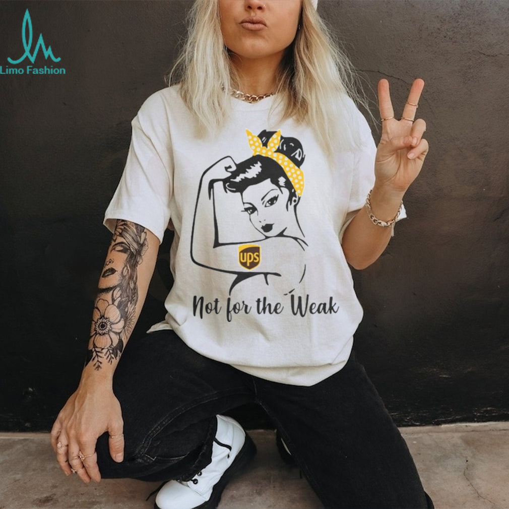 UPS Rosie The Riveter Not For The Weak Shirt
