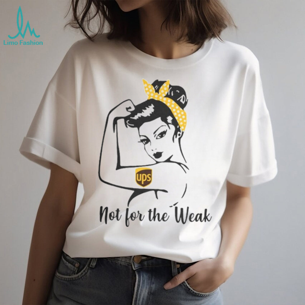 UPS Rosie The Riveter Not For The Weak Shirt