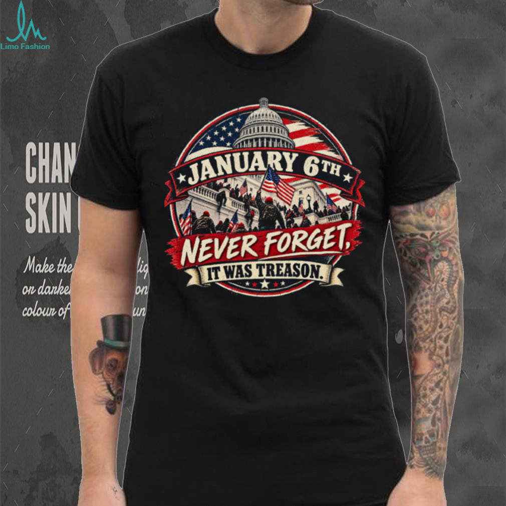 US Capitol January Sixth Never Forget Treason Political Shirt