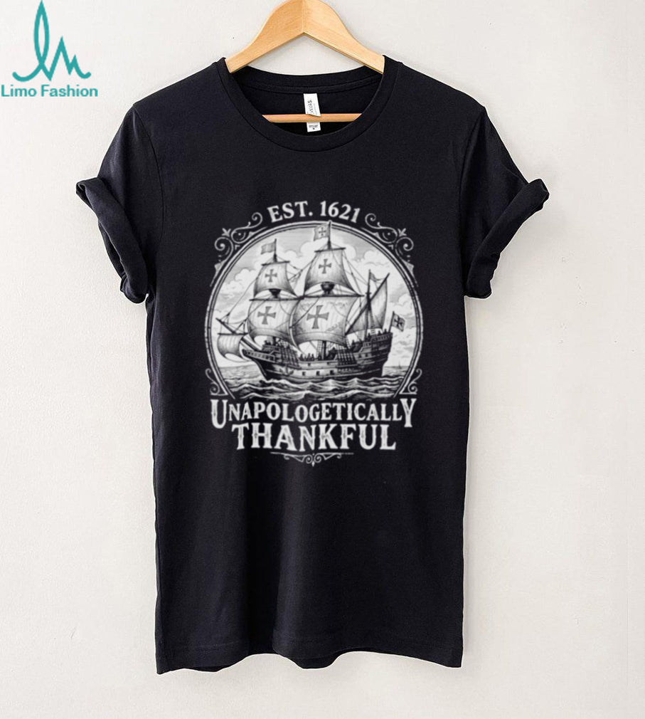 Unapologetically Thankful Est 1621 Pilgrim Ship shirt