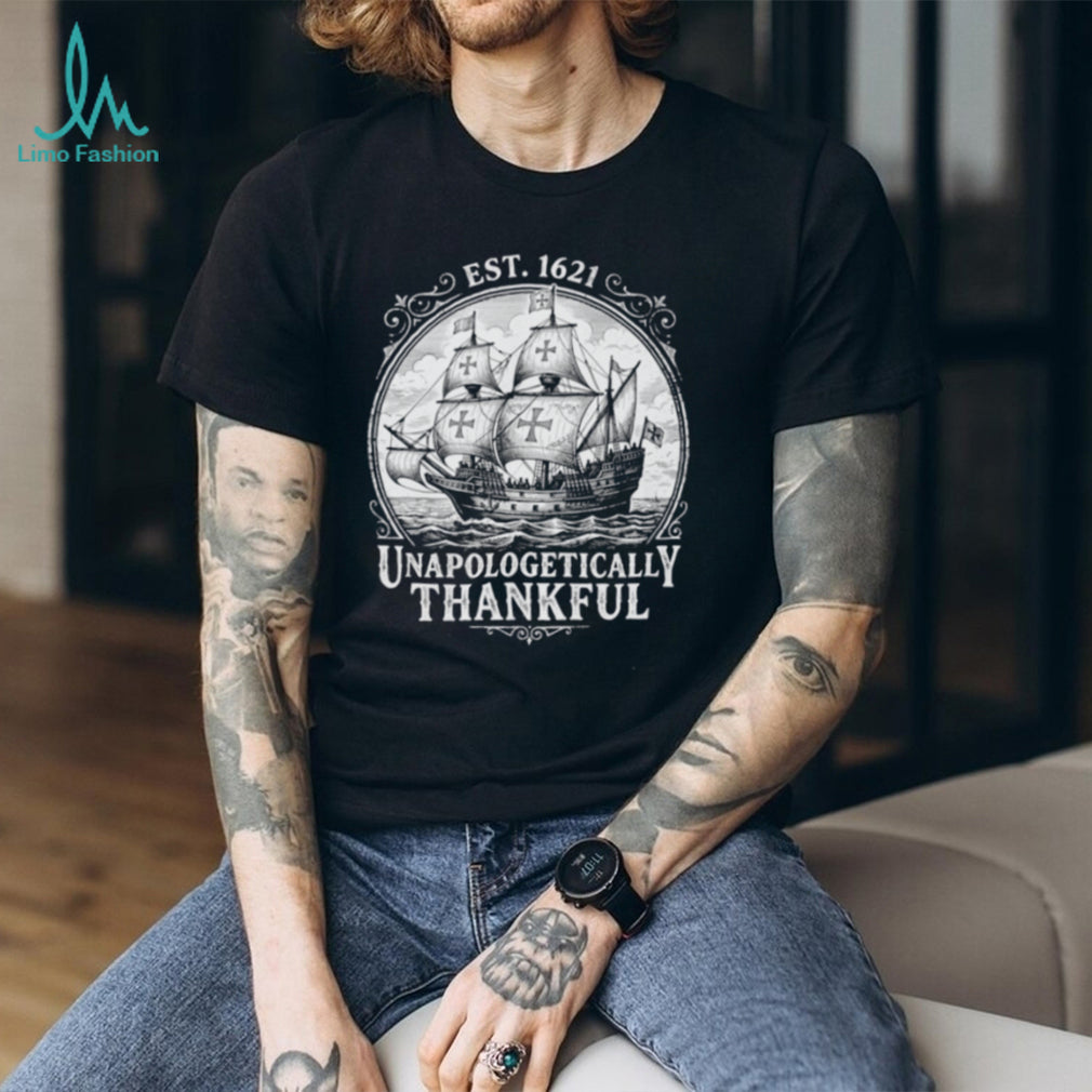 Unapologetically Thankful Est 1621 Pilgrim Ship shirt