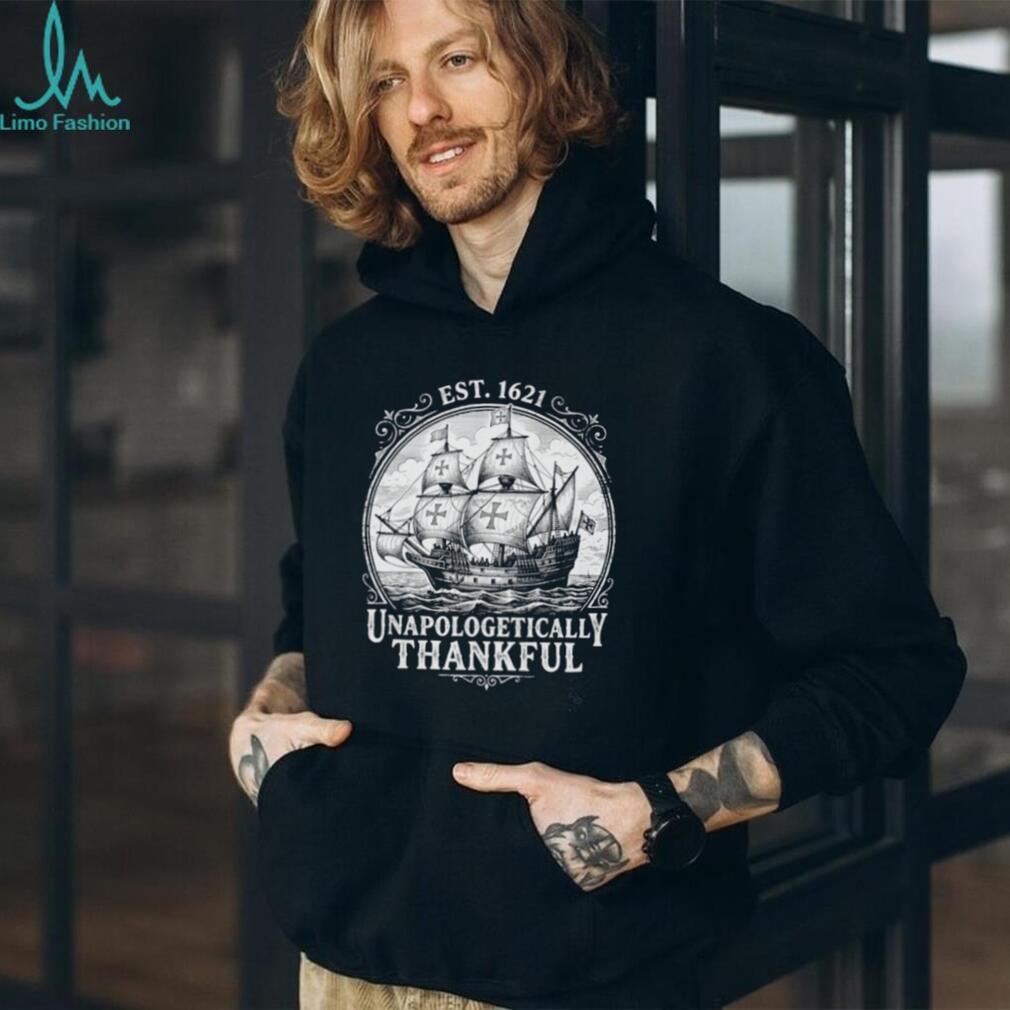 Unapologetically Thankful Est 1621 Pilgrim Ship shirt