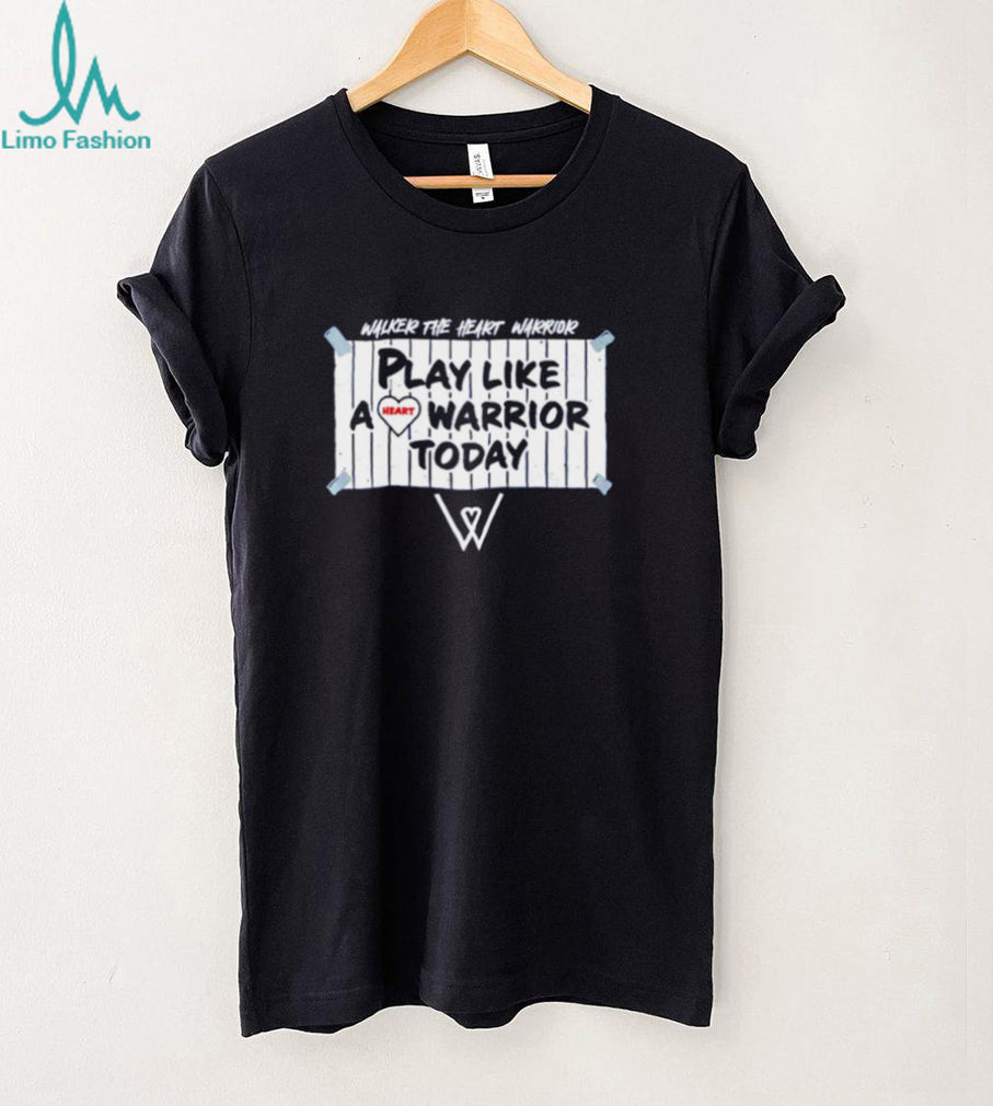 Walker the Heart Warrior play like a heart Warrior today shirt