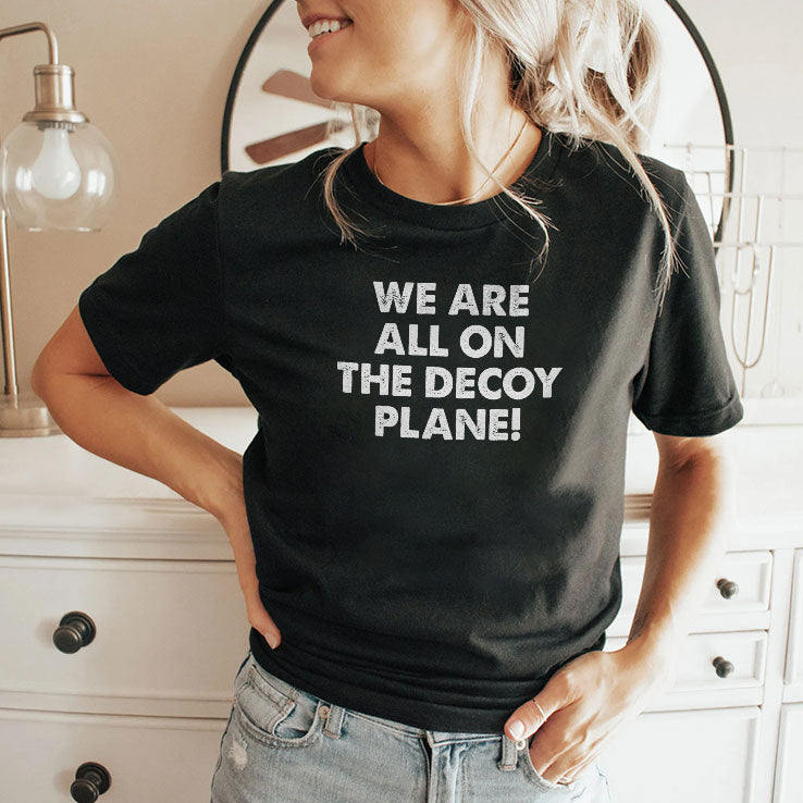 We Are All On The Decoy Plane Anti-Trump Protest T Shirt