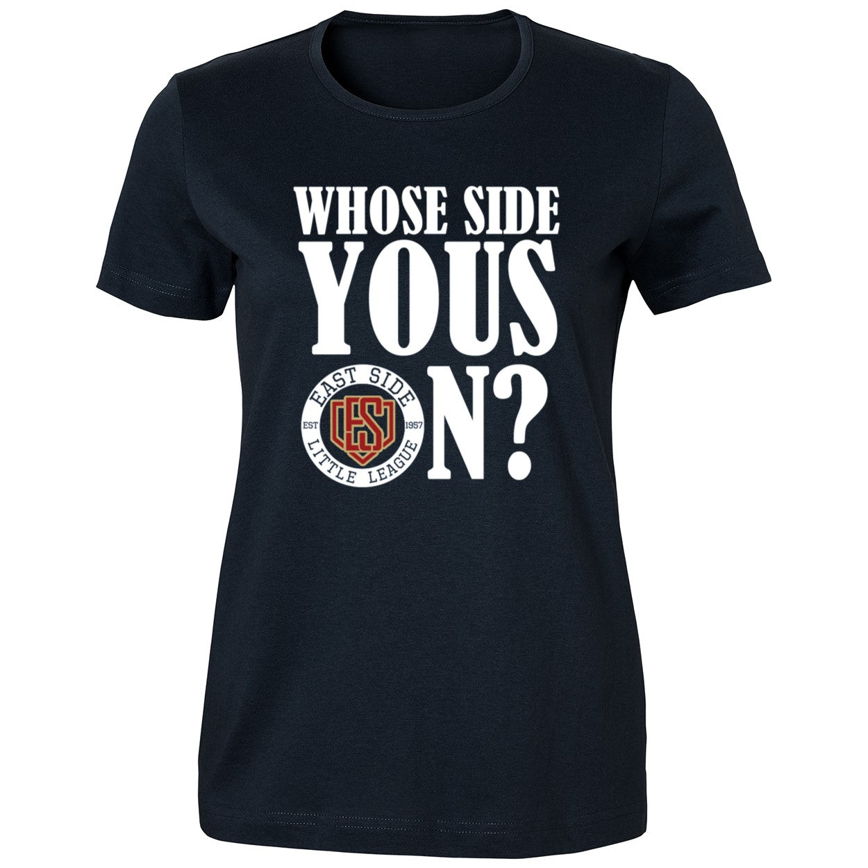 Whose Side Yous On East Side Little League Est 1957 Shirt