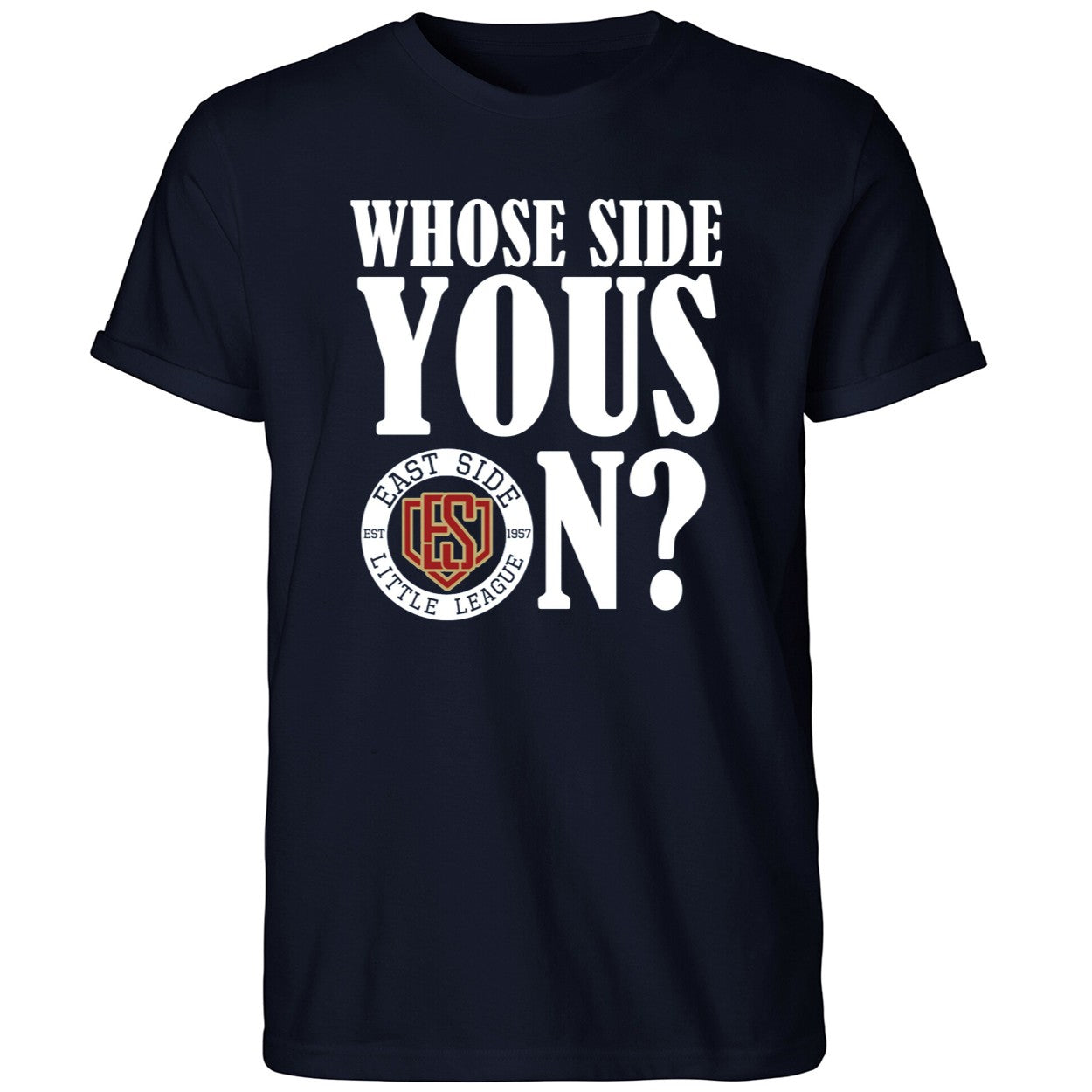 Whose Side Yous On East Side Little League Est 1957 Shirt