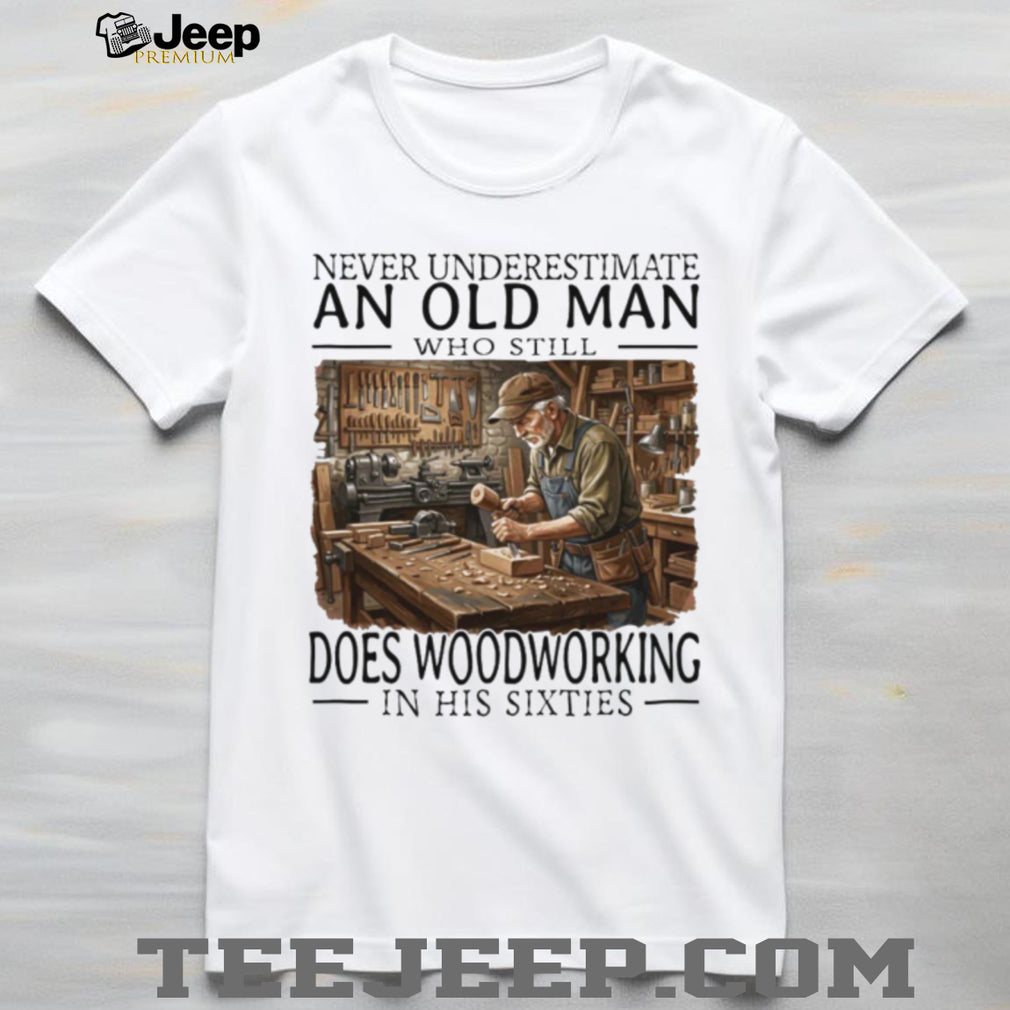 Woodworking Craftsman Old Man in His Sixties Carpenter T Shirt