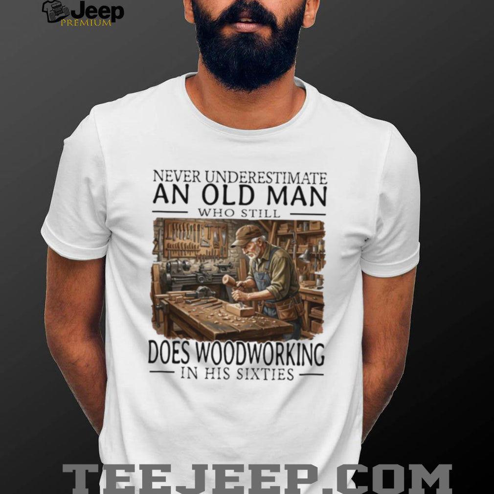 Woodworking Craftsman Old Man in His Sixties Carpenter T Shirt