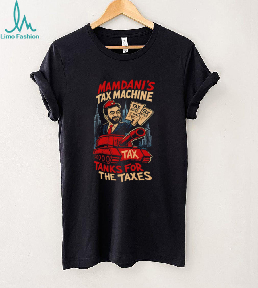 Zohran Mamdani’s Tax Machine Tanks For The Taxes Nyc Satire 2026 shirt