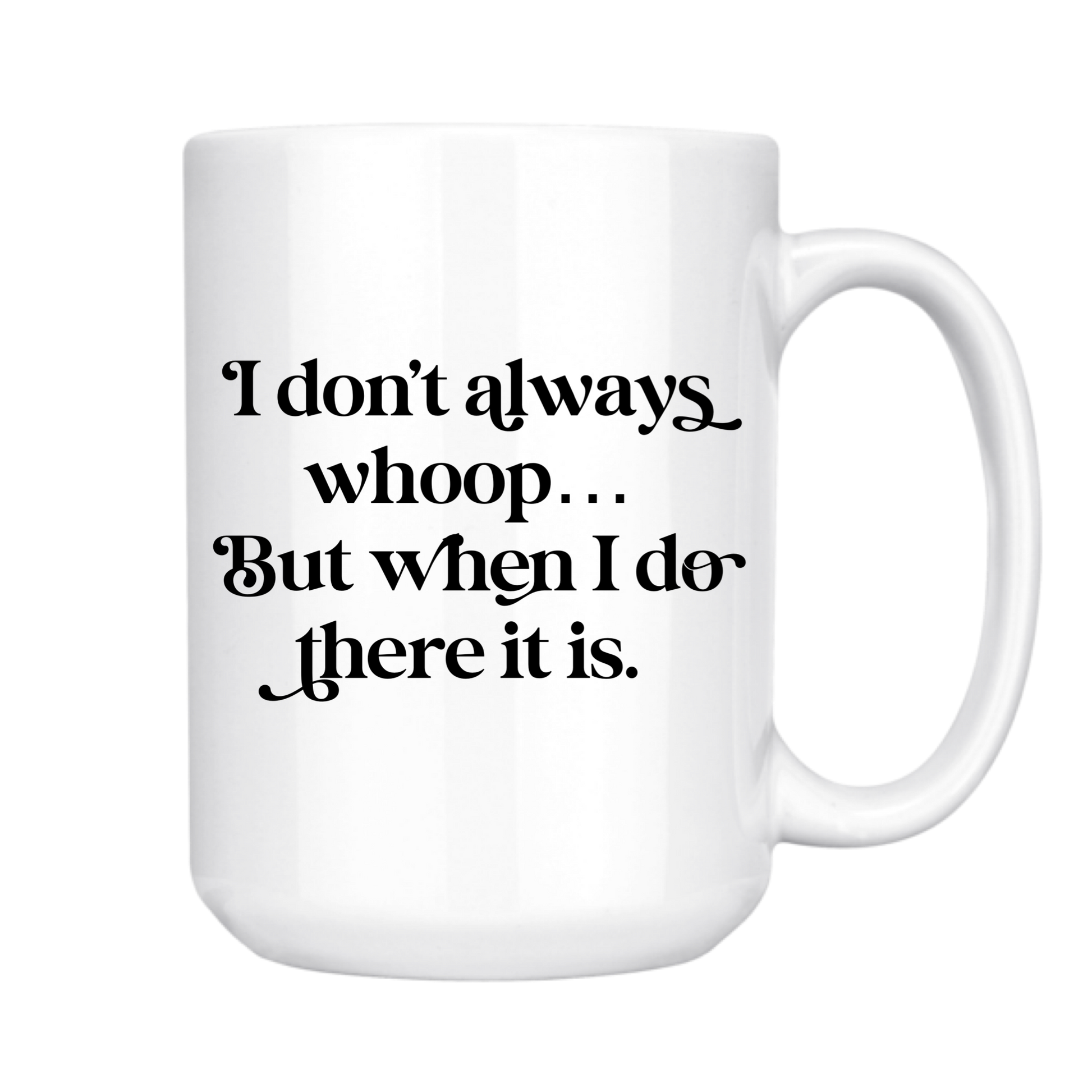 I Don't Always Whoop 15oz Mug