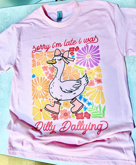 Sorry I Was Late I Was Dilly Dallying Tshirt
