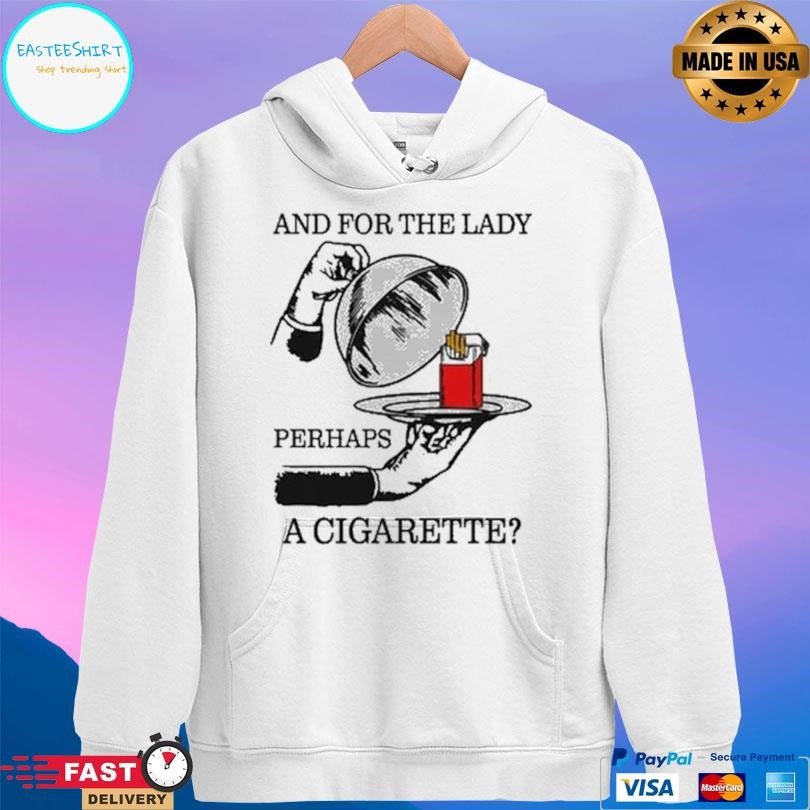 And For The Lady Perhaps A Cigarette Shirt