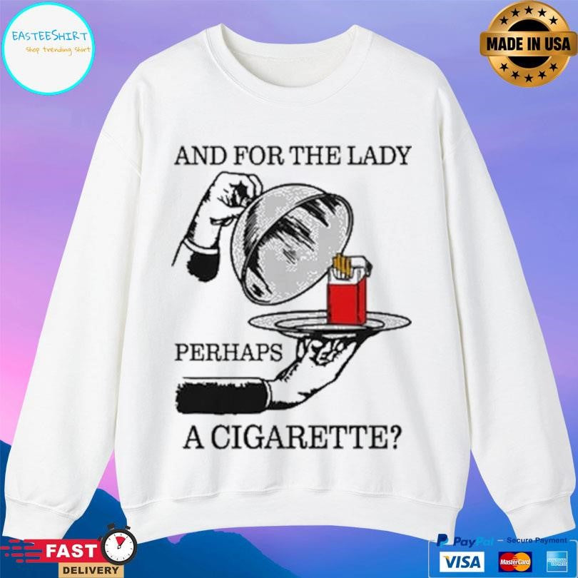 And For The Lady Perhaps A Cigarette Shirt