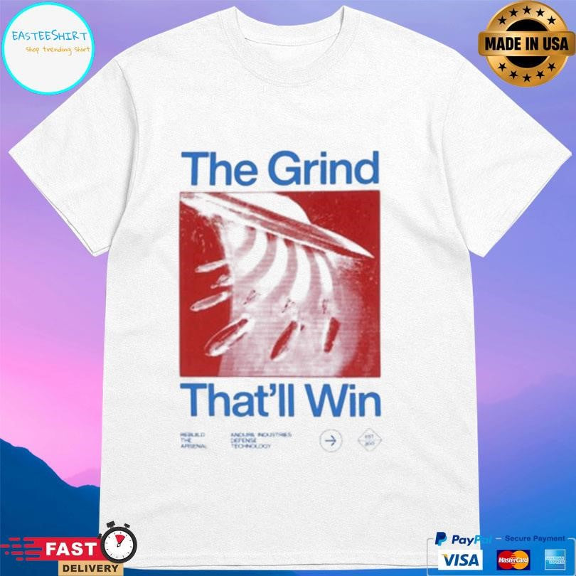 Anduril Rebuild The Arsenal The Grind That’ll Win Shirt