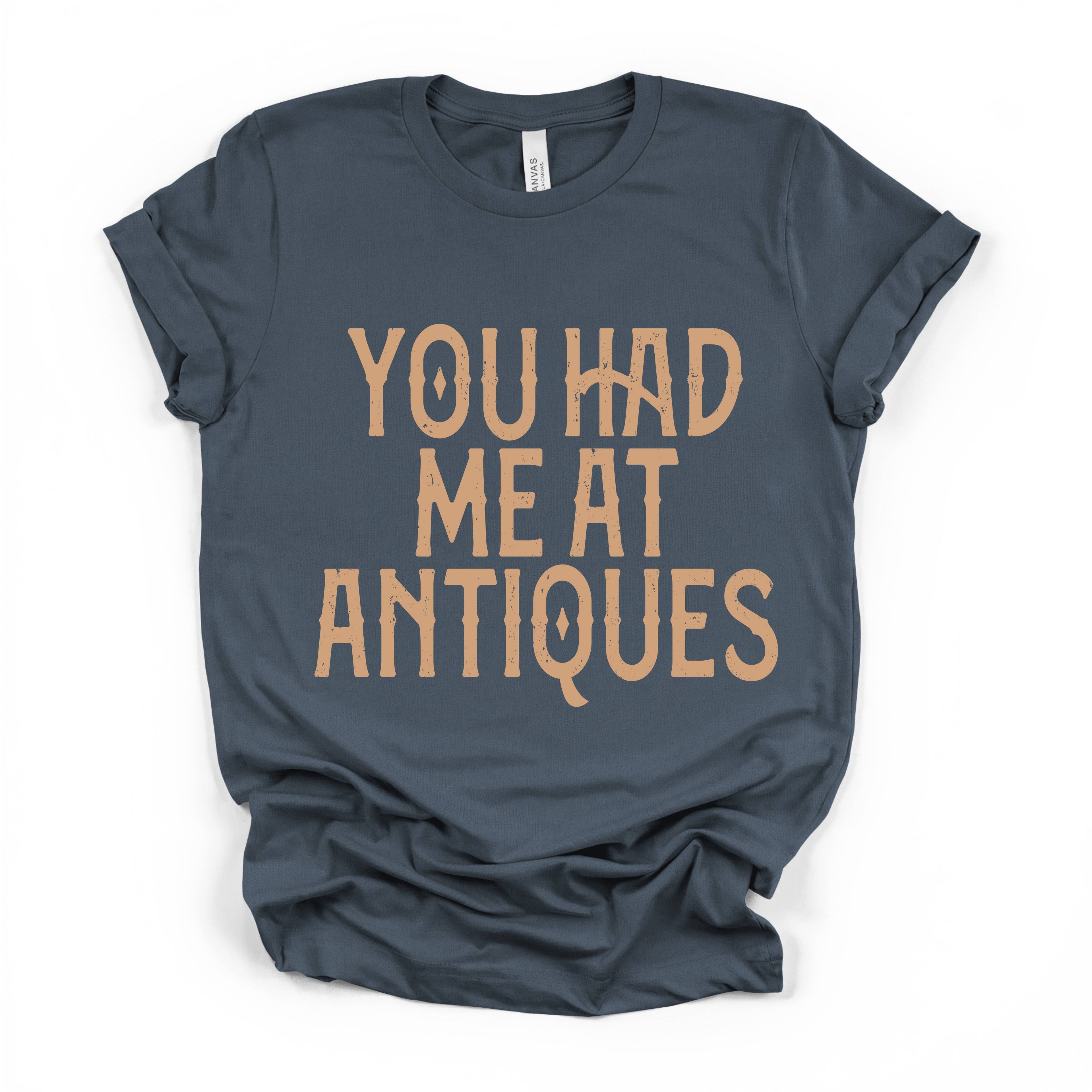 You Had Me At Antiques Bella Canvas T-Shirt
