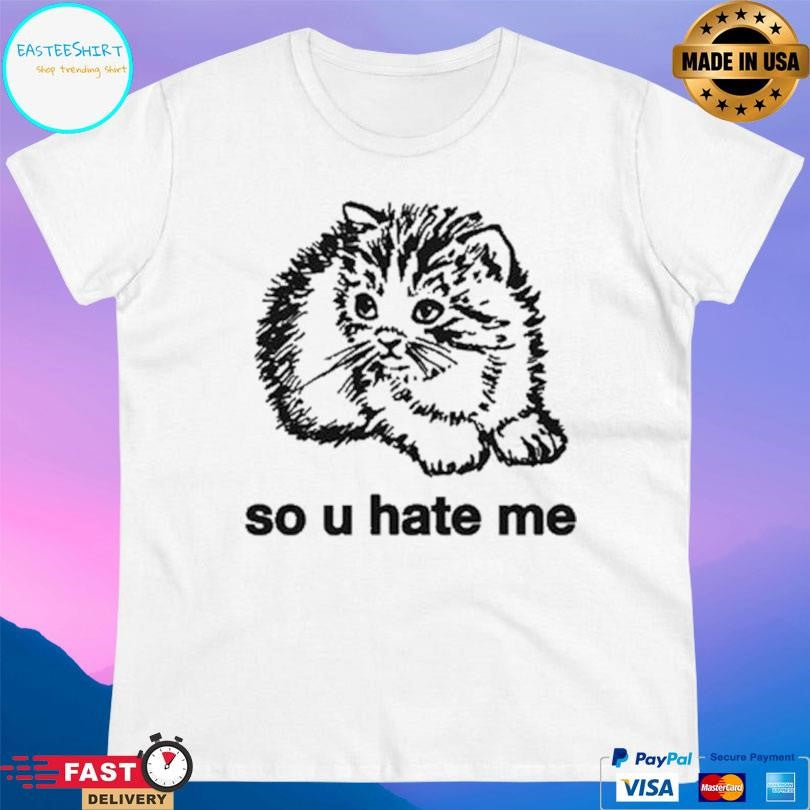 Cat So U Hate Me Shirt