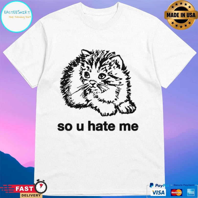Cat So U Hate Me Shirt