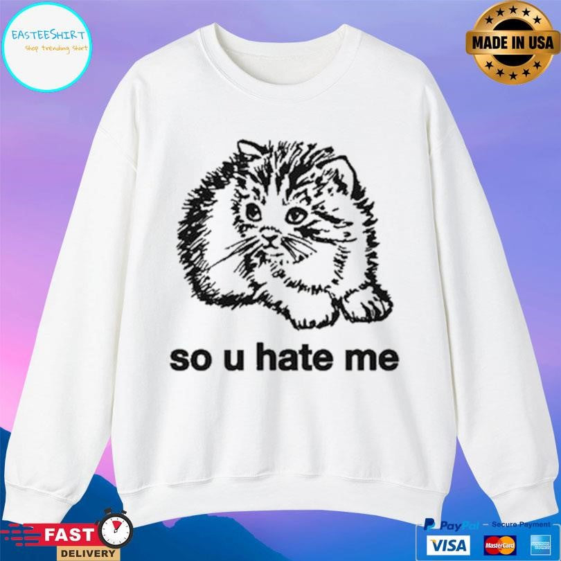 Cat So U Hate Me Shirt