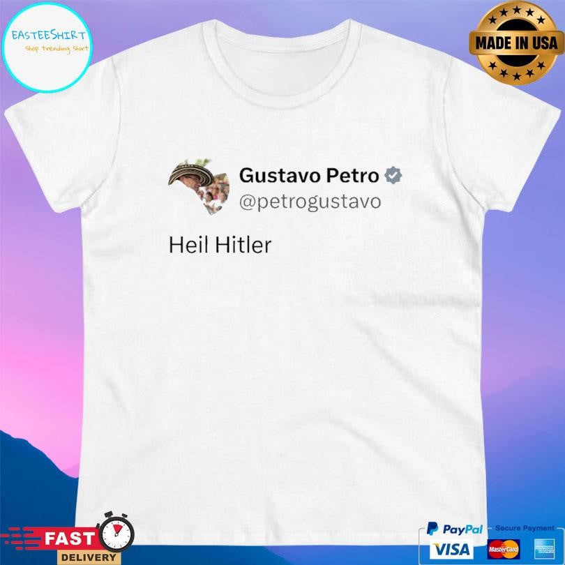 Colombian President Gustavo Petro Heil Hitler In X Post Shirt