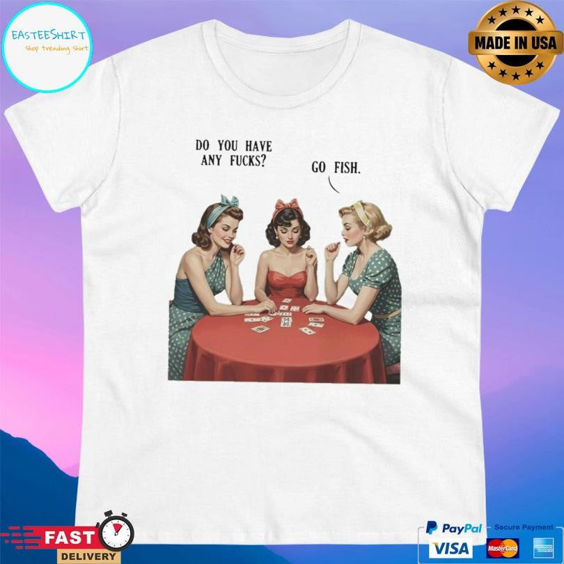 Do You Have Any Fucks Go Fish Sarcasm Retro Shirt