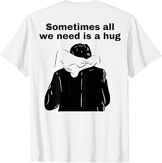Sometimes Need Hug Humor Unisex T-shirt, Sweatshirt, Hoodie (1)