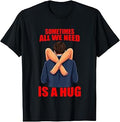 Sometimes Need Hug Sarcasm Saying Unisex T-shirt, Sweatshirt, Hoodie (1)