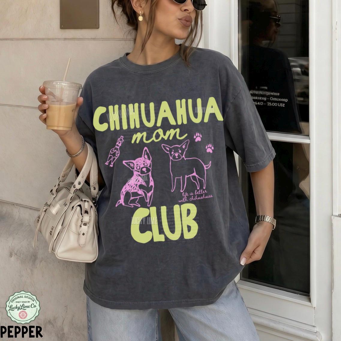 Chihuahua Mom Club Chihuahua Mom Dog Lover Dog Dog Mom Dog Mama Dog Mom Era Tee (1)