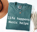 Comfort Colors Life Happens Music Helps Music Lover Tee Mental Health Suppor Musician Simple Quote Tee Music Therapy (1)