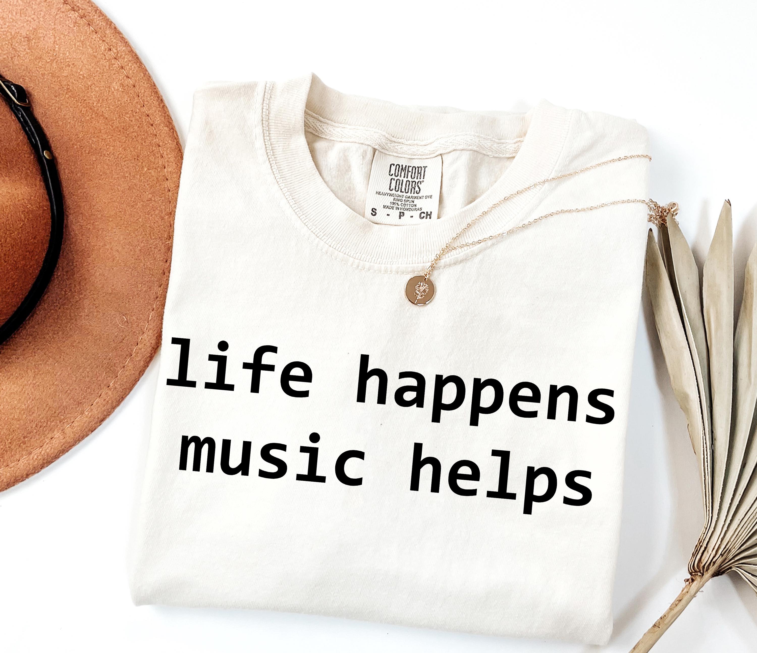 Comfort Colors Life Happens Music Helps Music Lover Tee Mental Health Suppor Musician Simple Quote Tee Music Therapy (3)
