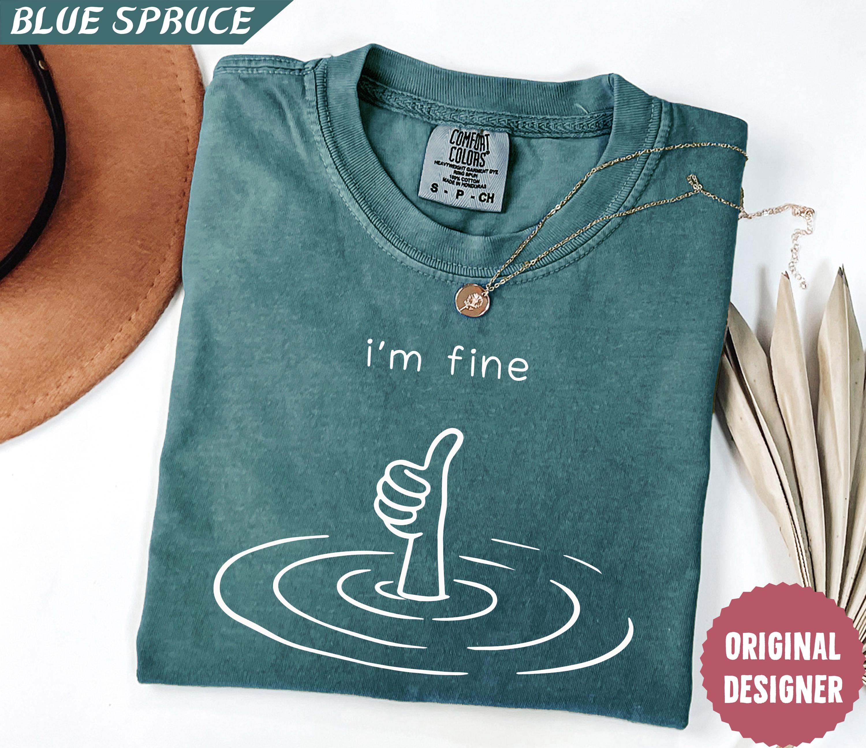 Comfort Colors I'M Fine Sarcastic Humor Mental Health Therapy Therapy Drowning (1)