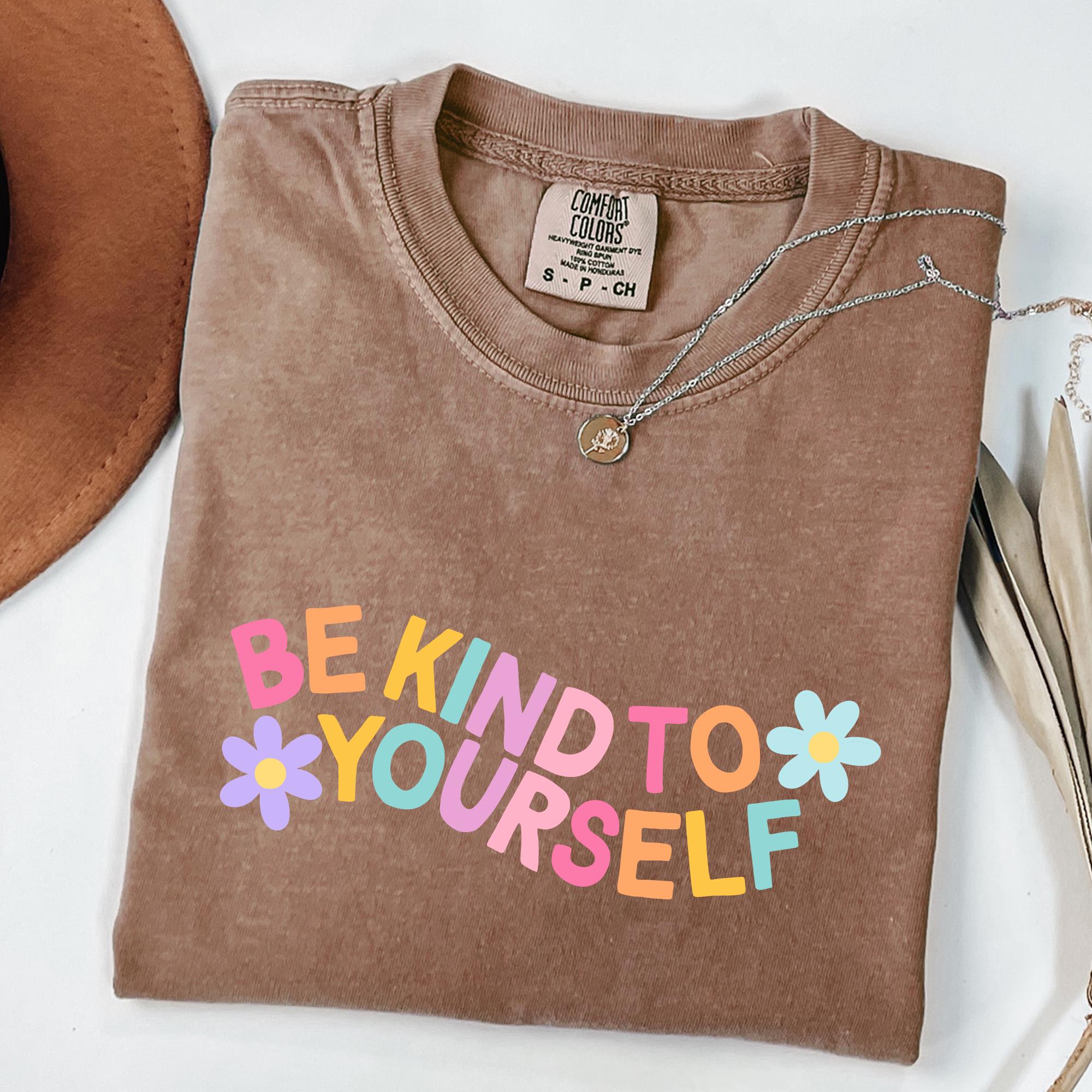 Comfort Colors Kind Yourself Positive Mental Health Tee Quotes Self Love Tee (4)