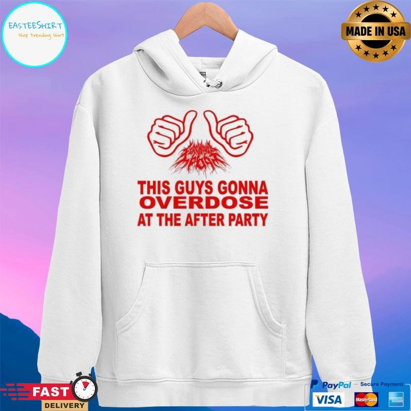 Firehouse 666 The Guy Gonna Overdose At The After Party Shirt
